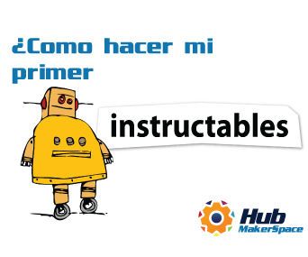 ¡Como Hacer Mi Primer Instructable! 