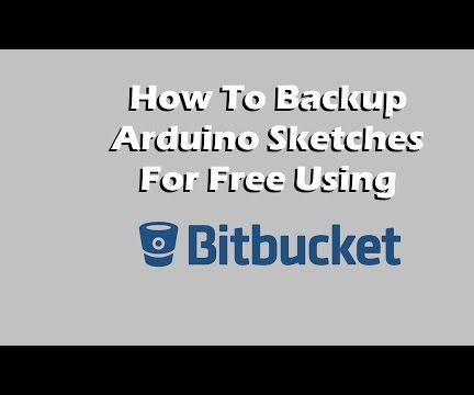 How to Backup Your Arduino Sketches for Free Using Bitbucket