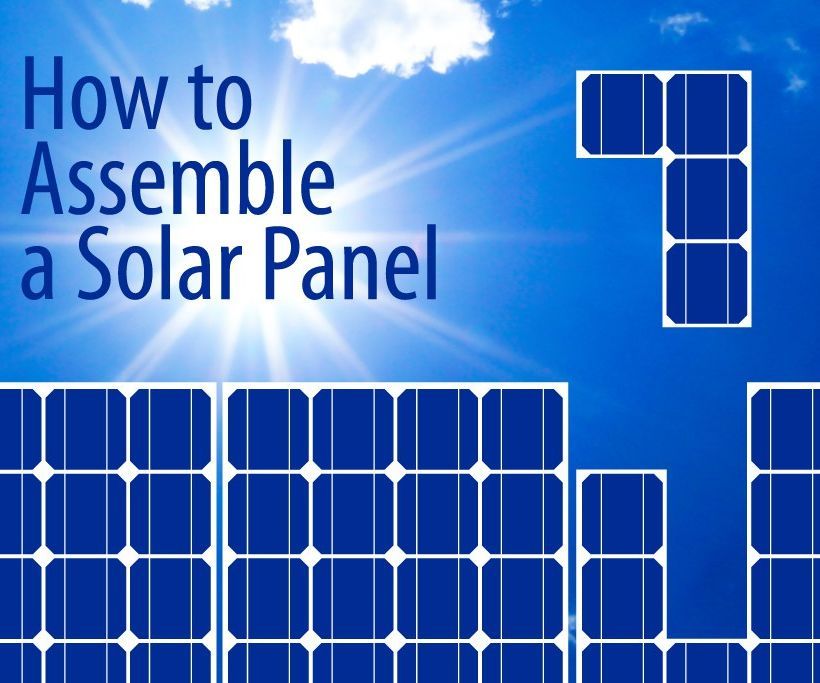 How to Assemble a Solar Panel: Step-By-Step Guide 