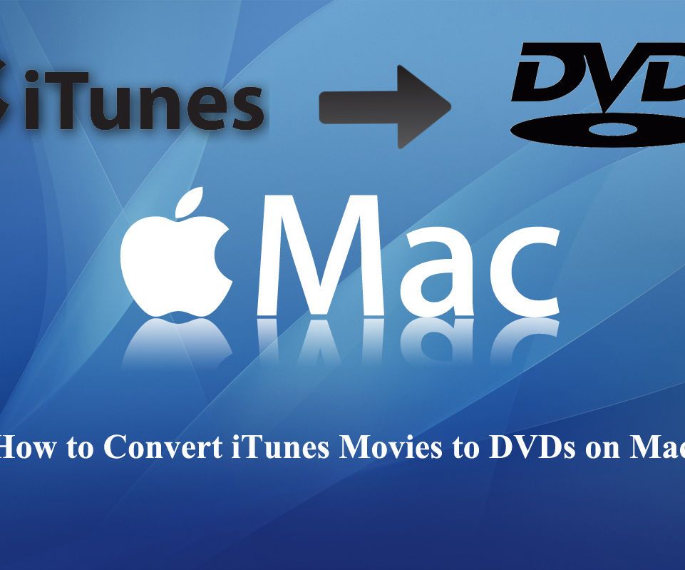 How to Convert ITunes Movies to DVDs on Mac