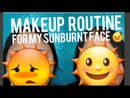 Makeup Routine for Sun Burnt Skin
