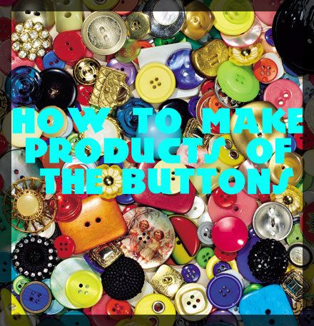 How to Make Products of the Buttons