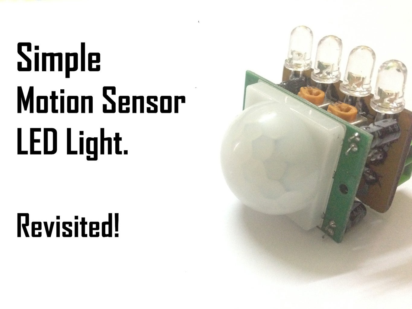 How to Make a Simple Motion Sensor Led Light (Revisited) (PIR)