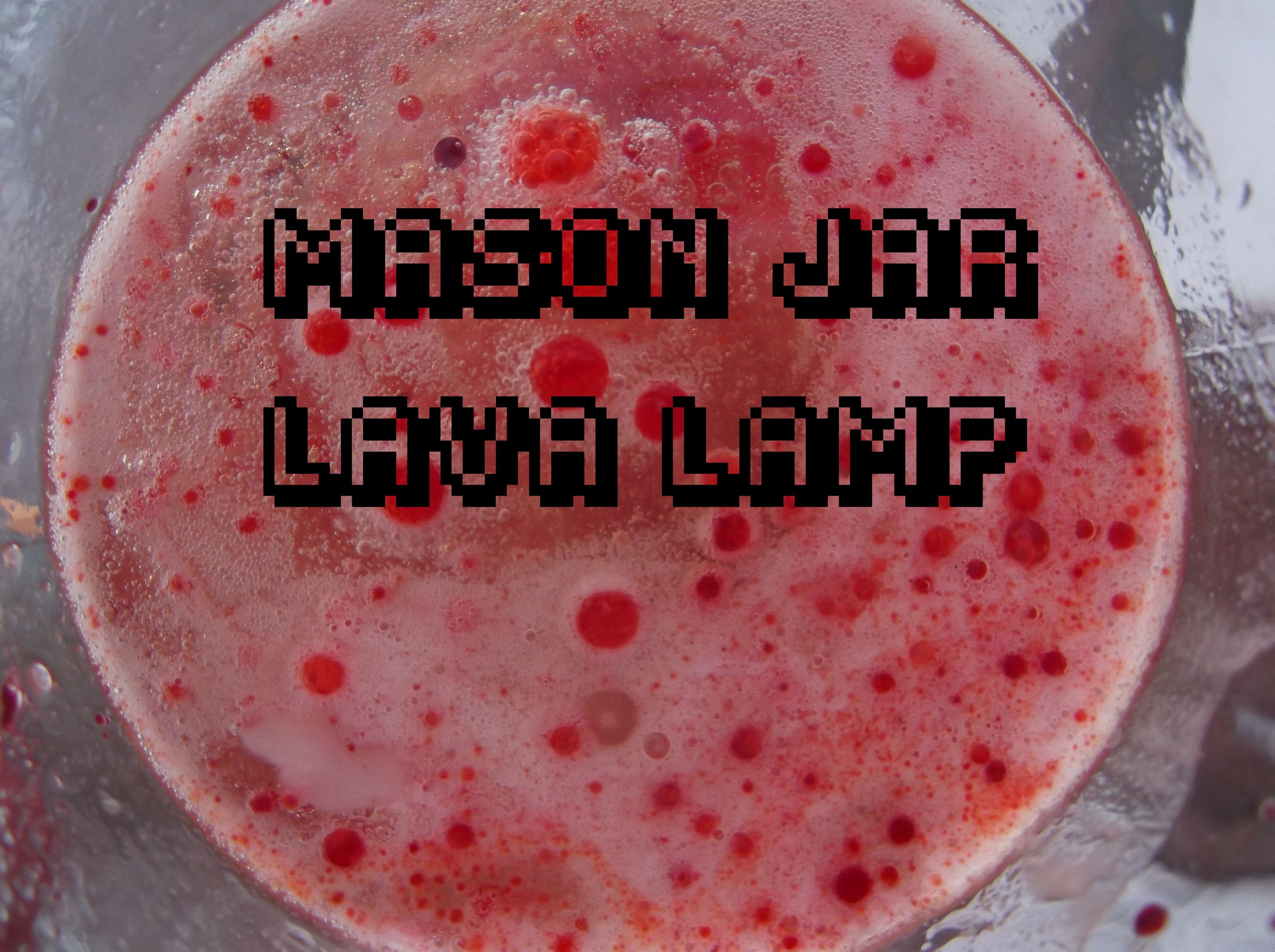 Mason Jar Chemical Lava Lamp 3 Steps Instructables