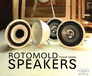 Rotomold Your Own Speakers