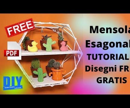 Mensola Esagonale DIY TUTORIAL E Disegni FREE GRATIS