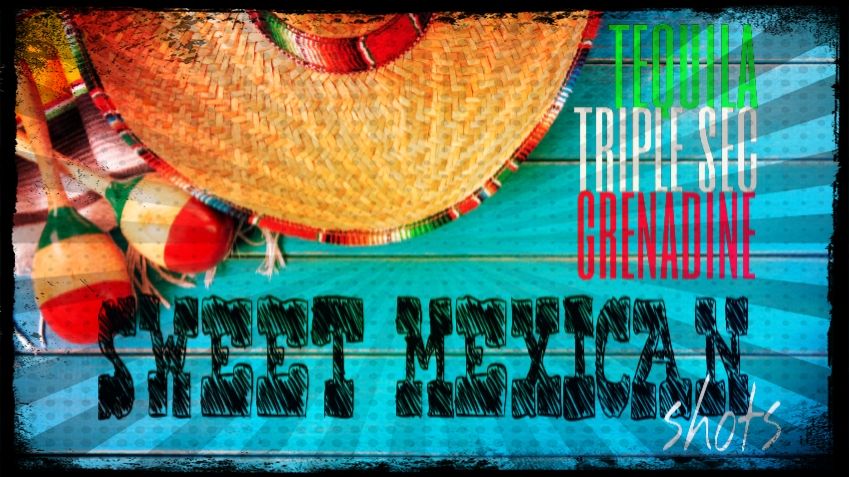 HOW TO MAKE SWEET MEXICAN SHOTS