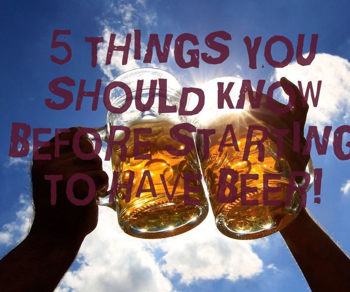 5 Things You Must Know Before Starting Have Beer!