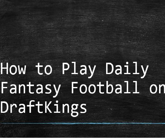How to Play Daily Fantasy Football on DraftKings (Success Not Guaranteed)