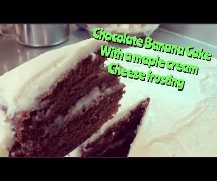 Chocolate Banana Cake With a Maple Cream Cheese Frosting