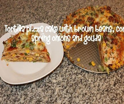 Tortilla Pizza Cake With Brown Beans, Corn, Spring Onions and Gouda Recipe