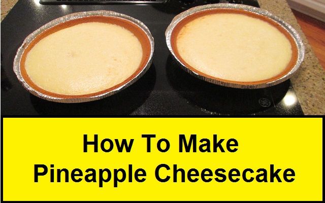 How to Make a Pineapple Cheesecake