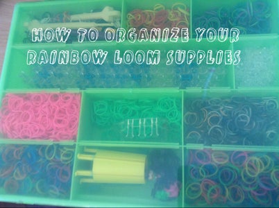 How I Organize My Rainbow Loom