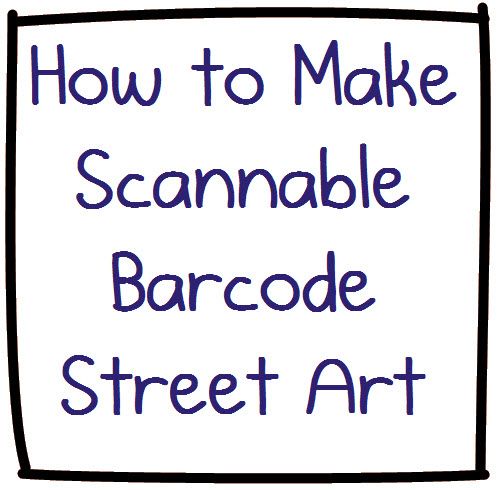 The Ultimate Nerdbait: How to Make Scannable QR Code Bar Code Street Art