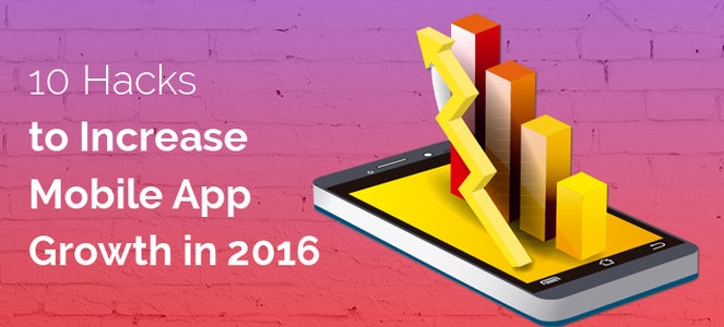 10 Mobile Growth Hacks That Will Increase Your App Growth in 2016