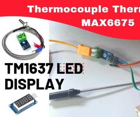 How to Use MAX6675 Thermocouple Module & TM1637 LED Display With Arduino