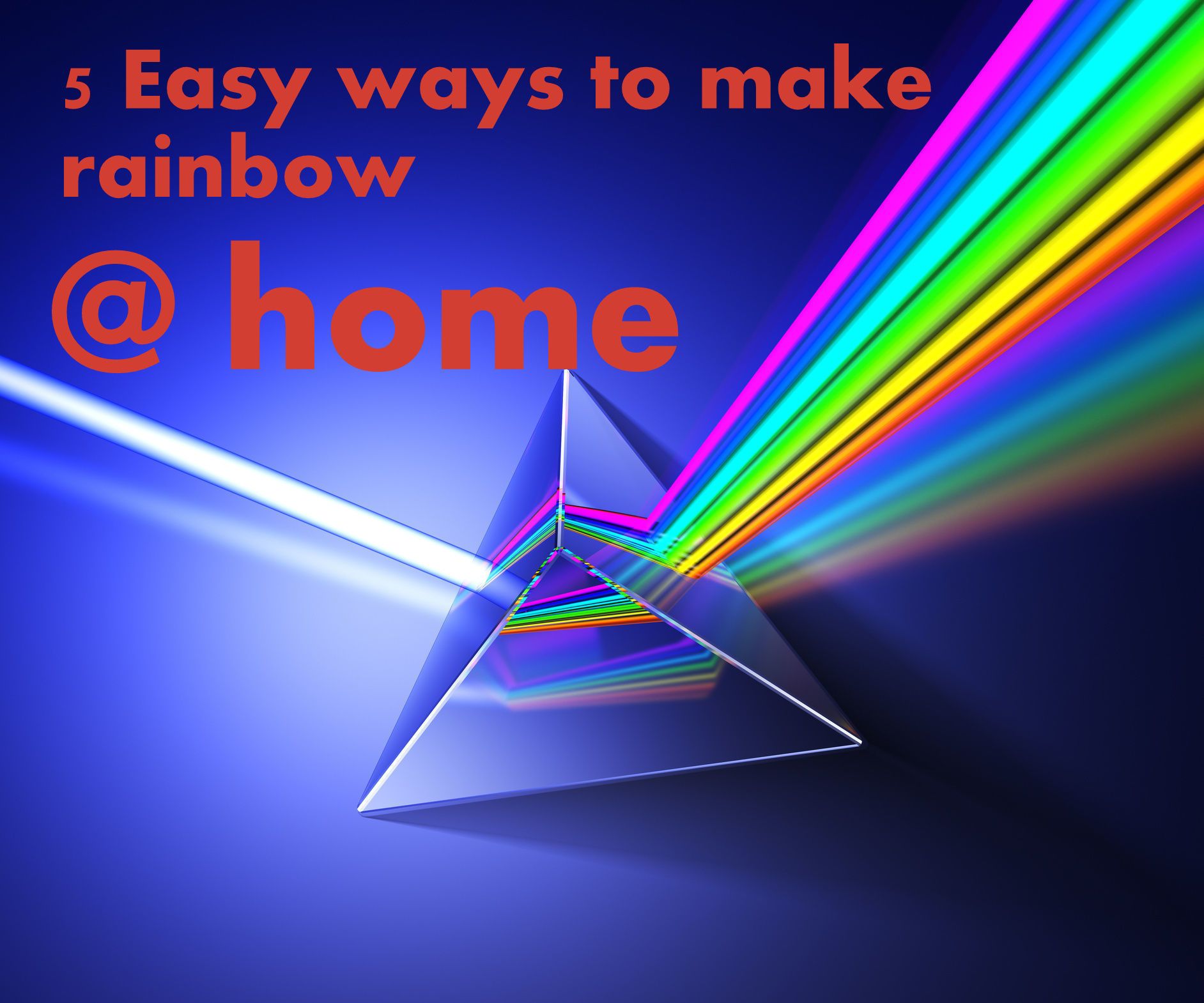 DIY How to Make Rainbows at Home?