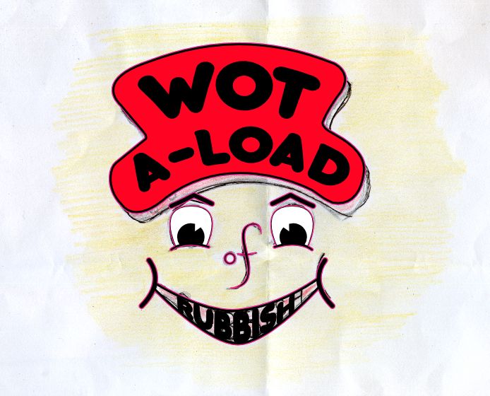 Wot A-Load of Rubbish