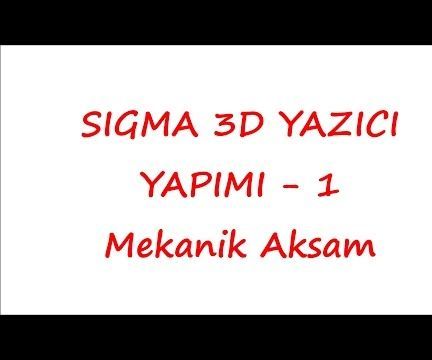 Sigma 3D Printer