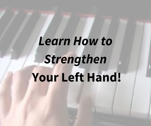 How to Improve and Strengthen Your Left Hand Piano Playing