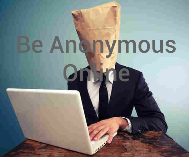 Be Anonymous Online