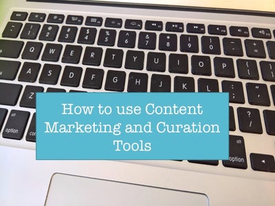 How to Use Content Marketing and Curation Tools