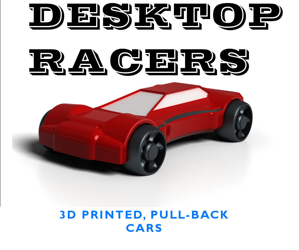 Desktop Racers - 3D Printed Pull-back Racers
