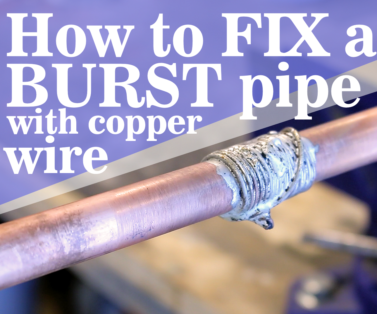 How to FIX a Burst Pipe With Copper Wire