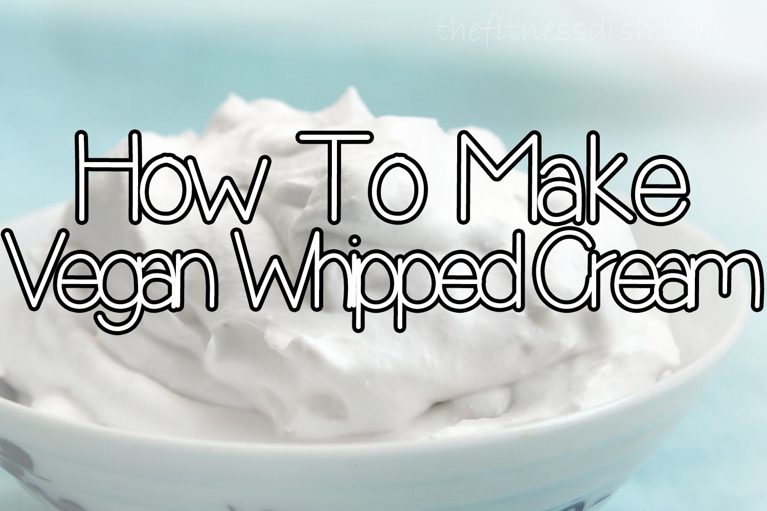 How to Make Vegan Whipped Cream