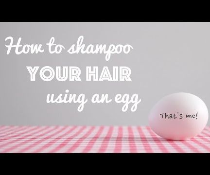 How to Shampoo Your Hair Using an Egg
