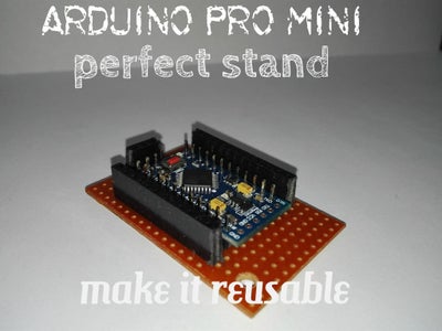 Arduino Pro Mini Stand (Make It Reusable)!