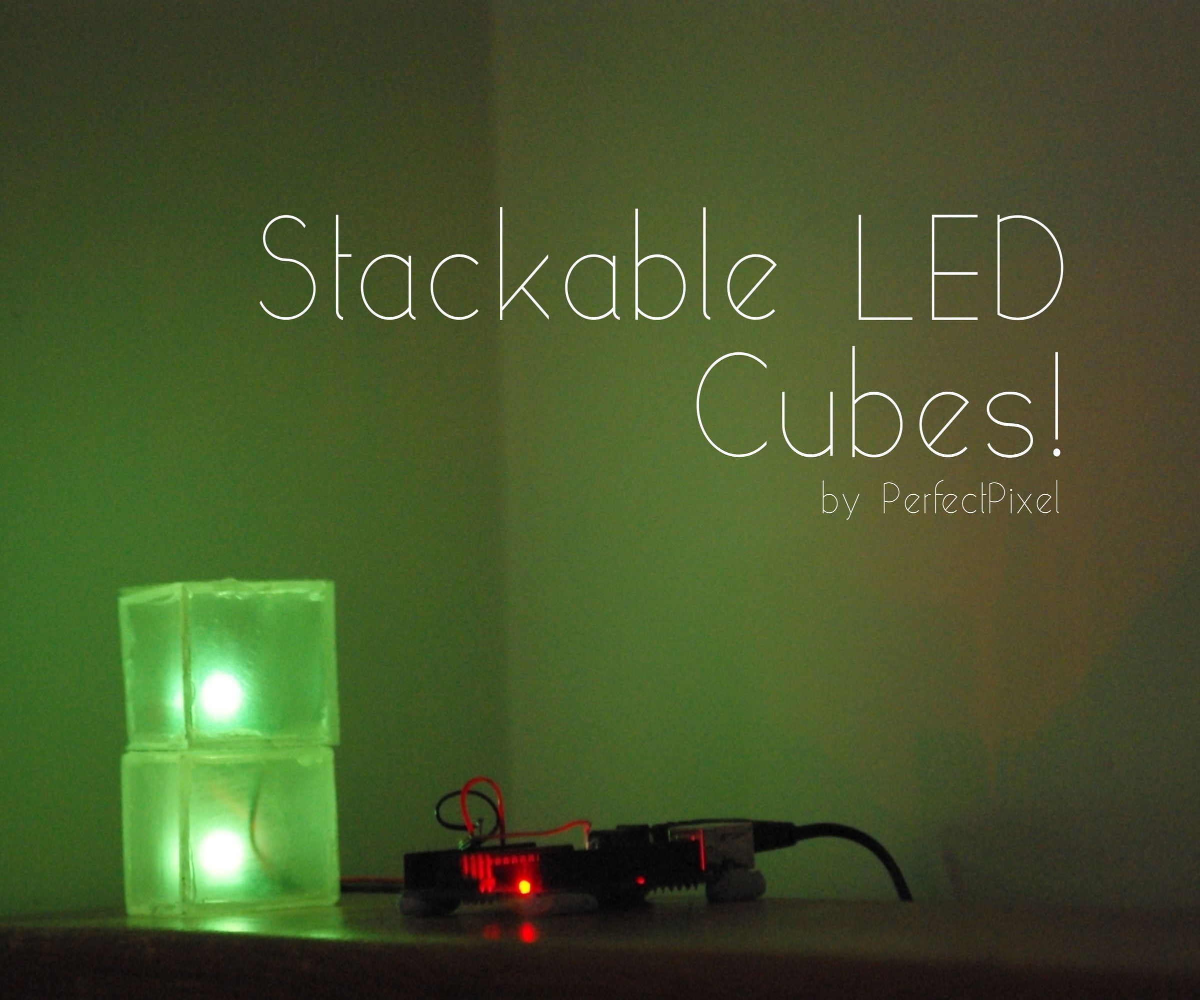 Stackable LED Cubes!