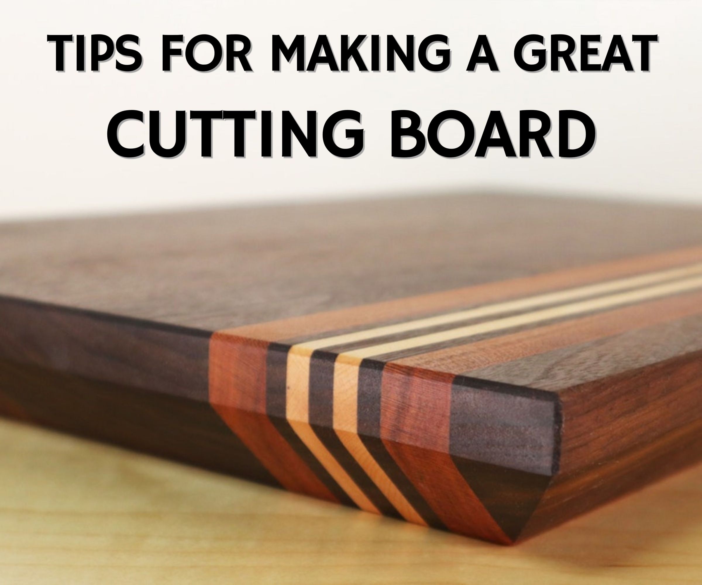 Tips for Making a Great Cutting Board