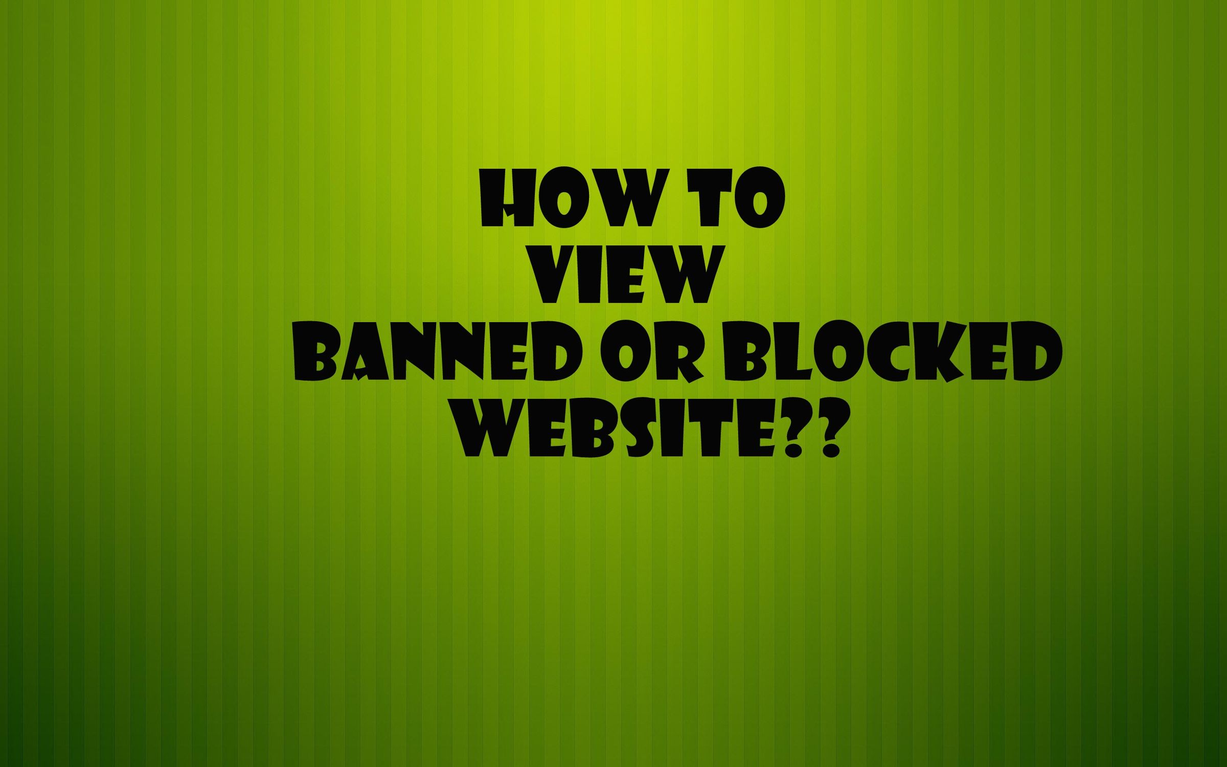 How to View Blocked or Banned Websites [Easy]