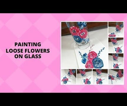 PAINTING LOOSE FLOWERS ON GLASS