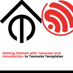 Getting Started With Tasmota and Introduction to Tasmota Templates