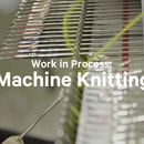 Work in Process: Machine Knitting