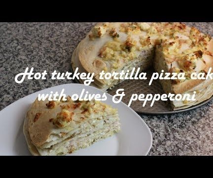 Hot Turkey Tortilla Pizza Cake With Olives & Pepperoni Recipe