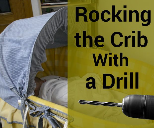 Use a Drill to Rock the Crib