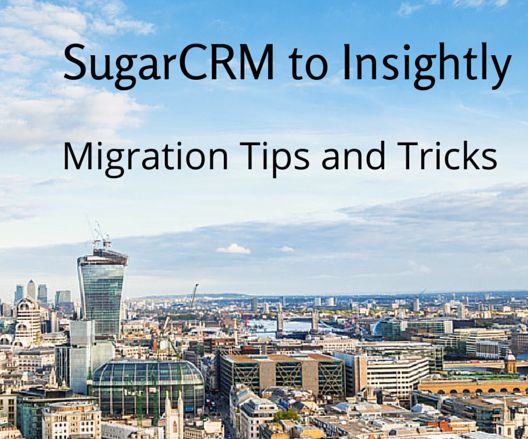 SugarCRM to Insightly: Migration Tips and Tricks