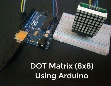 DOT Matrix (8x8) Using Arduino : 6 Steps - Instructables