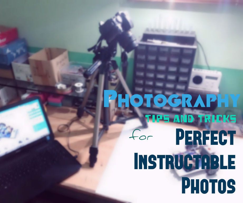 Photography Tips and Tricks for Perfect Instructable Photos