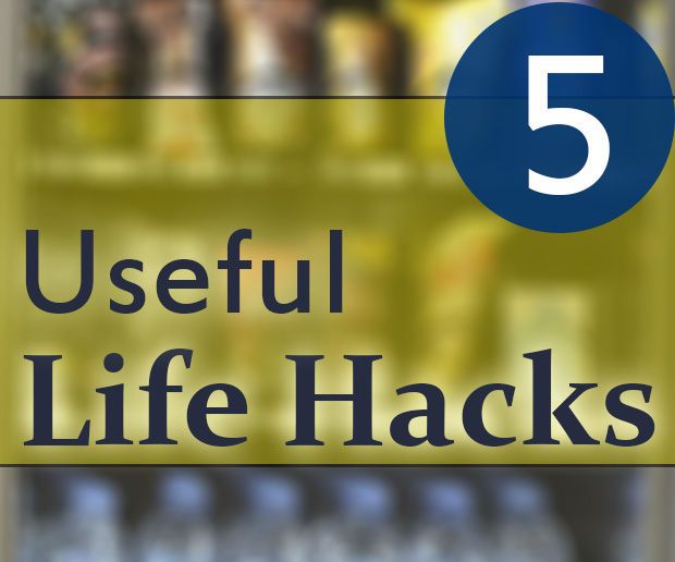 5 Useful Life Hacks