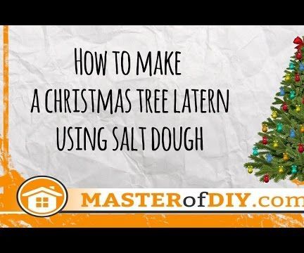 Christmas Ornaments: How to Make a Christmas Tree Latern Using Salt Dough?