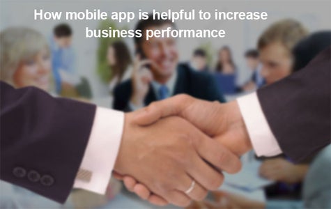 How Mobile App Is Helpful to Increase Business Performance