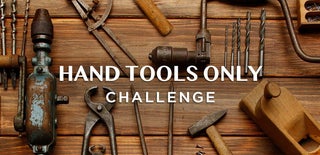 Hand Tools Only Challenge