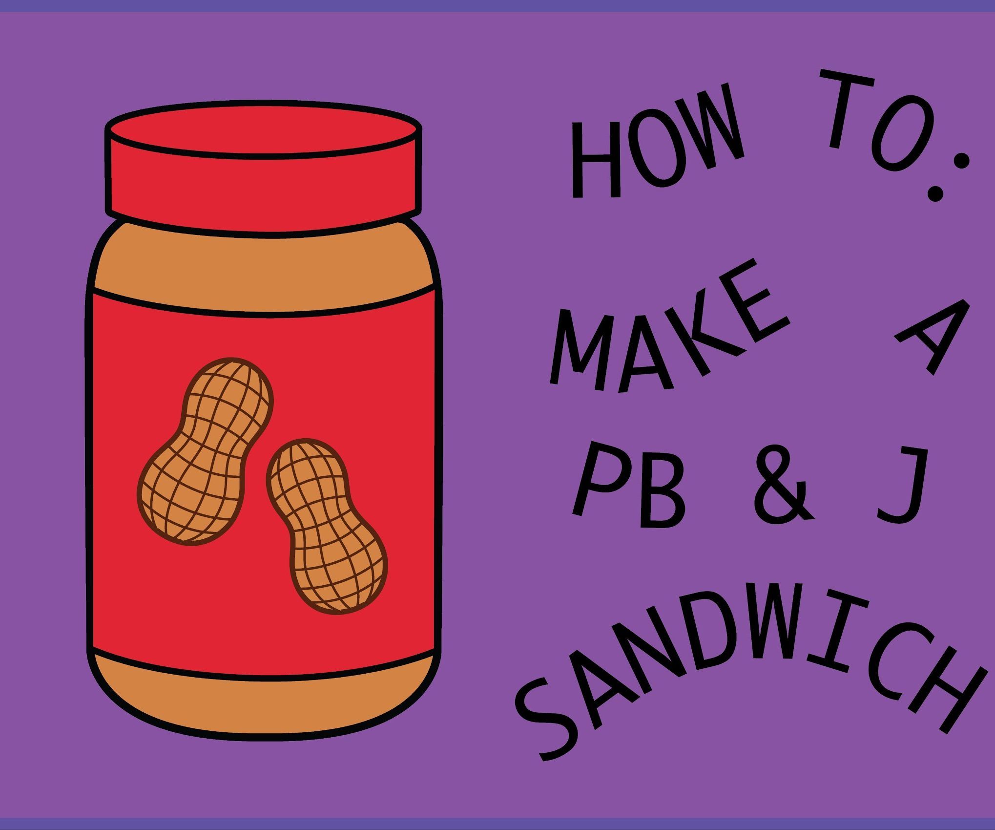 How to Make a Peanut Butter and Jelly Sandwich!