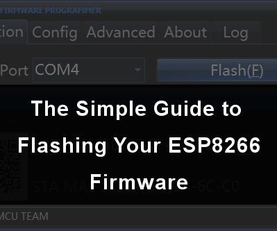 The Simple Guide to Flashing Your ESP8266 Firmware