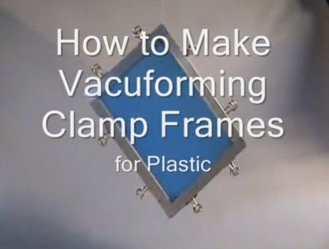 How to Make Vacuforming Clamp Frames for Plastic