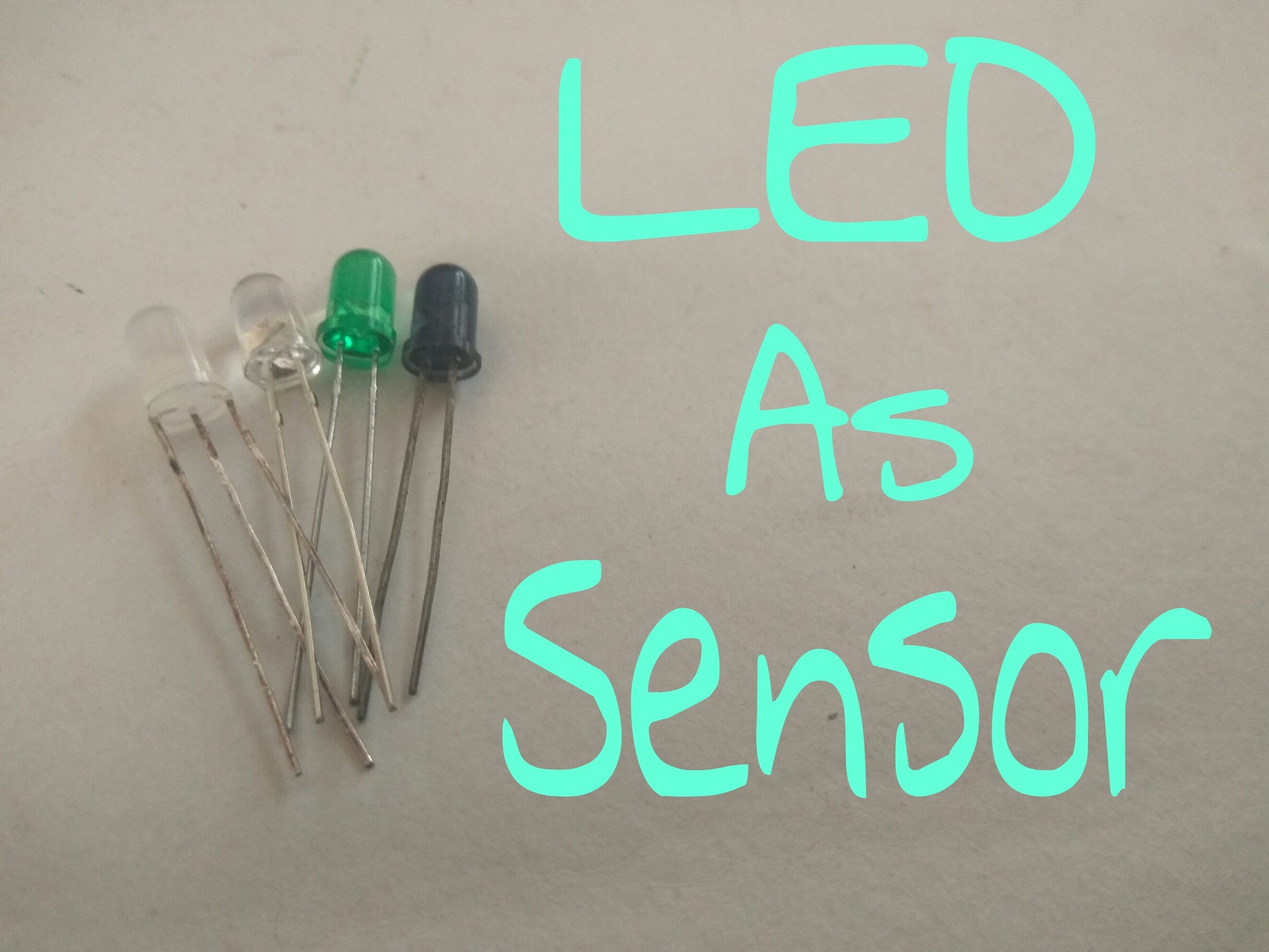 LED As Light Sensor !!! : 3 Steps (with Pictures) - Instructables